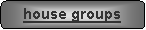 Rounded Rectangle: house groups